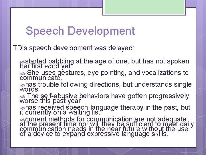 Speech Development TD’s speech development was delayed: started babbling at the age of one,