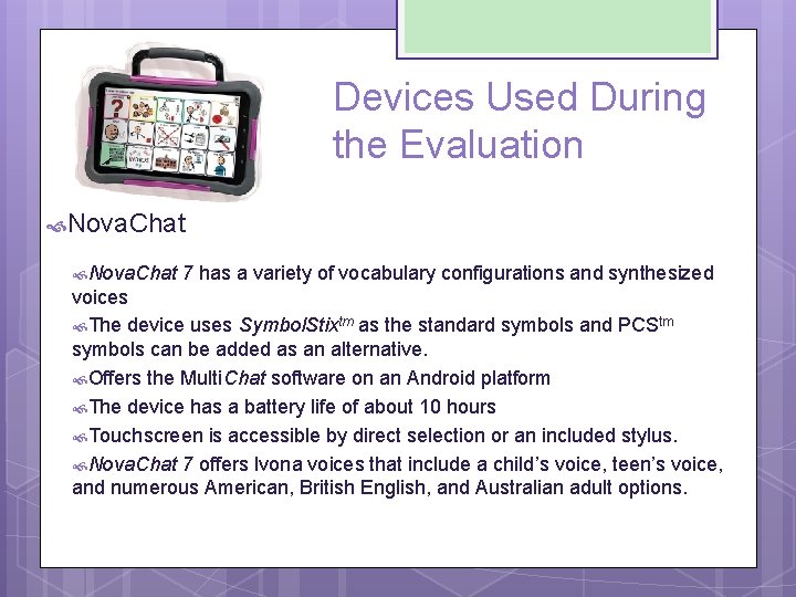 Devices Used During the Evaluation Nova. Chat 7 has a variety of vocabulary configurations