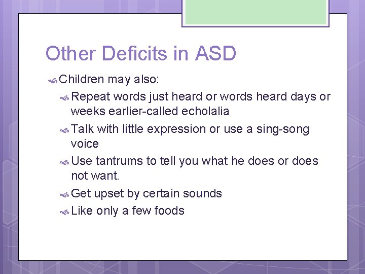 Other Deficits in ASD Children may also: Repeat words just heard or words heard