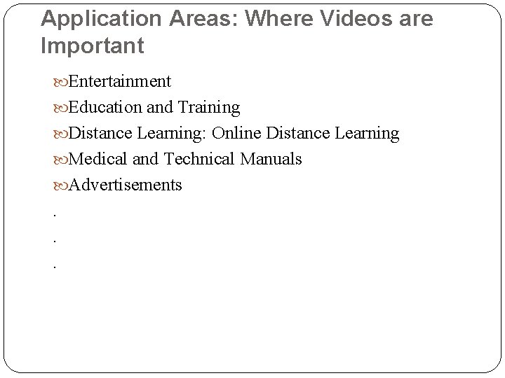 Application Areas: Where Videos are Important Entertainment Education and Training Distance Learning: Online Distance