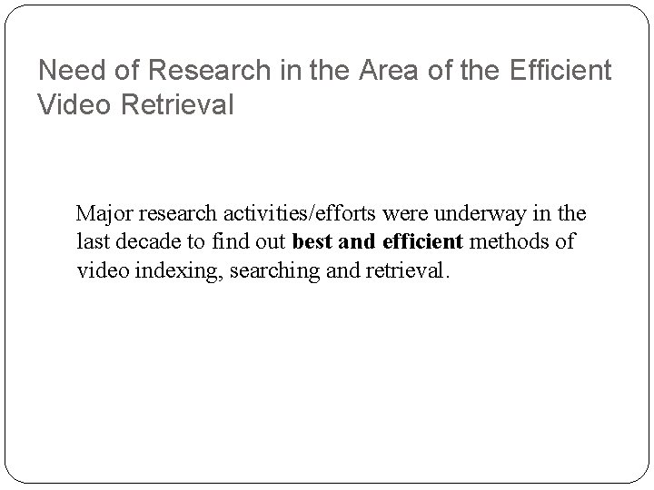 Need of Research in the Area of the Efficient Video Retrieval Major research activities/efforts