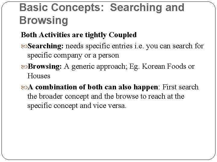 Basic Concepts: Searching and Browsing Both Activities are tightly Coupled Searching: needs specific entries