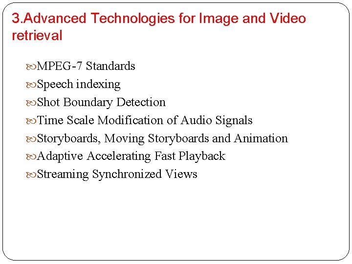 3. Advanced Technologies for Image and Video retrieval MPEG-7 Standards Speech indexing Shot Boundary