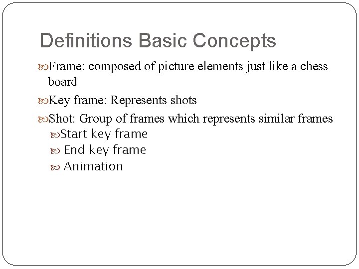 Definitions Basic Concepts Frame: composed of picture elements just like a chess board Key