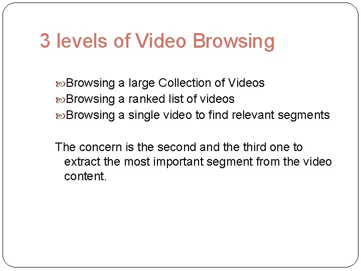 3 levels of Video Browsing a large Collection of Videos Browsing a ranked list
