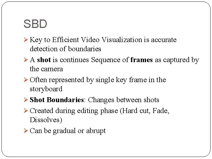 SBD Ø Key to Efficient Video Visualization is accurate detection of boundaries Ø A