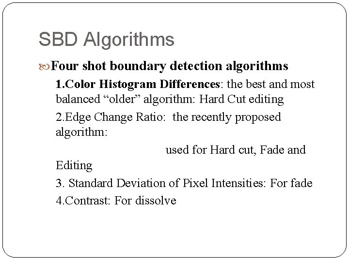 SBD Algorithms Four shot boundary detection algorithms 1. Color Histogram Differences: the best and