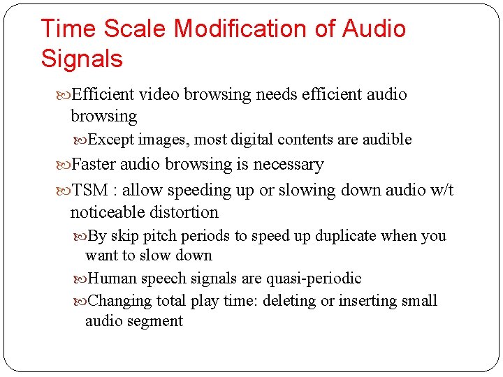 Time Scale Modification of Audio Signals Efficient video browsing needs efficient audio browsing Except