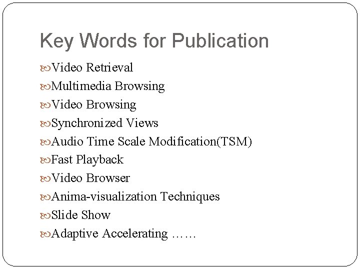 Key Words for Publication Video Retrieval Multimedia Browsing Video Browsing Synchronized Views Audio Time