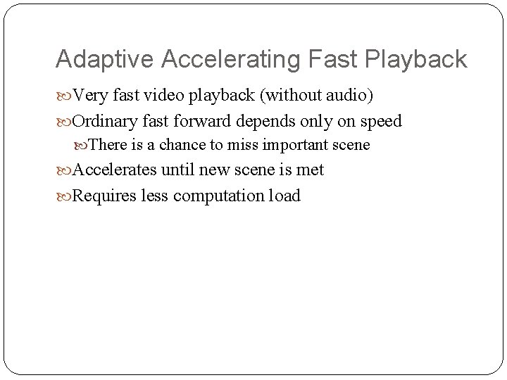 Adaptive Accelerating Fast Playback Very fast video playback (without audio) Ordinary fast forward depends