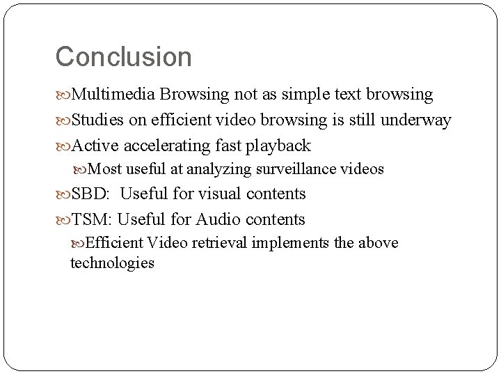 Conclusion Multimedia Browsing not as simple text browsing Studies on efficient video browsing is
