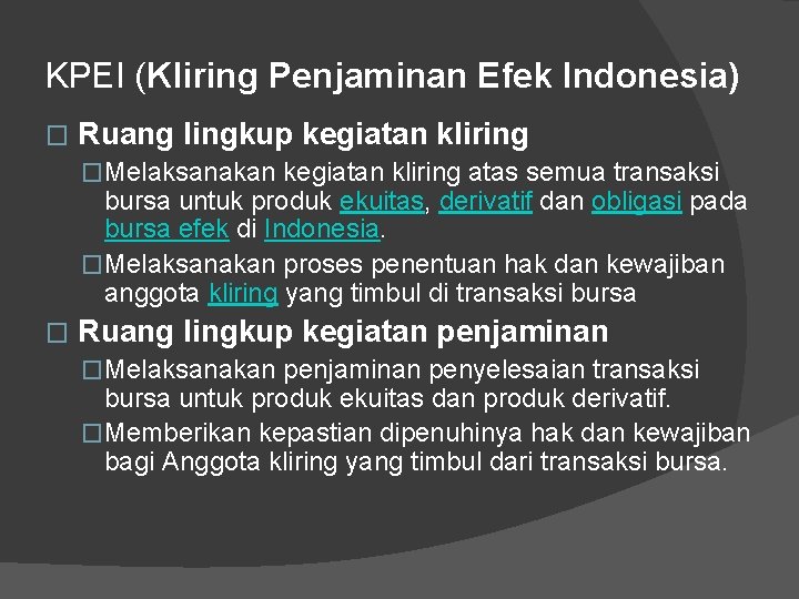 KPEI (Kliring Penjaminan Efek Indonesia) � Ruang lingkup kegiatan kliring �Melaksanakan kegiatan kliring atas