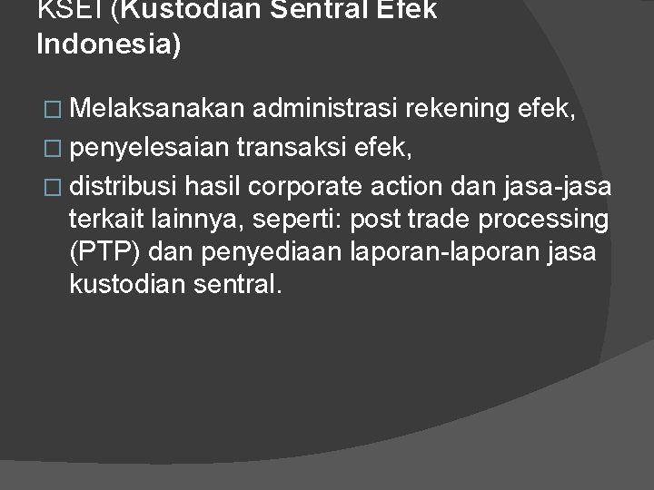 KSEI (Kustodian Sentral Efek Indonesia) � Melaksanakan administrasi rekening efek, � penyelesaian transaksi efek,