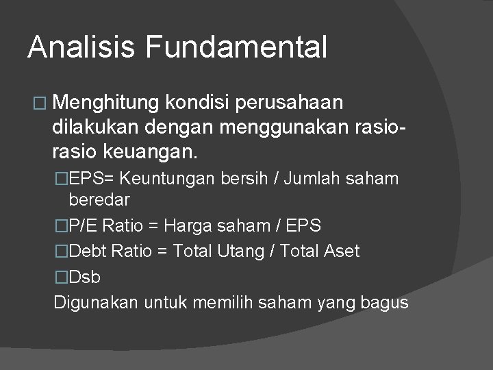 Analisis Fundamental � Menghitung kondisi perusahaan dilakukan dengan menggunakan rasio keuangan. �EPS= Keuntungan bersih