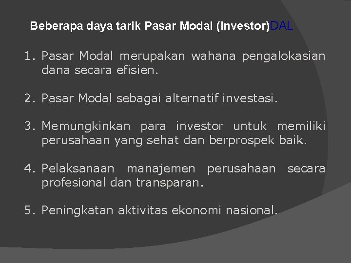 Beberapa daya tarik Pasar Modal (Investor)DAL 1. Pasar Modal merupakan wahana pengalokasian dana secara