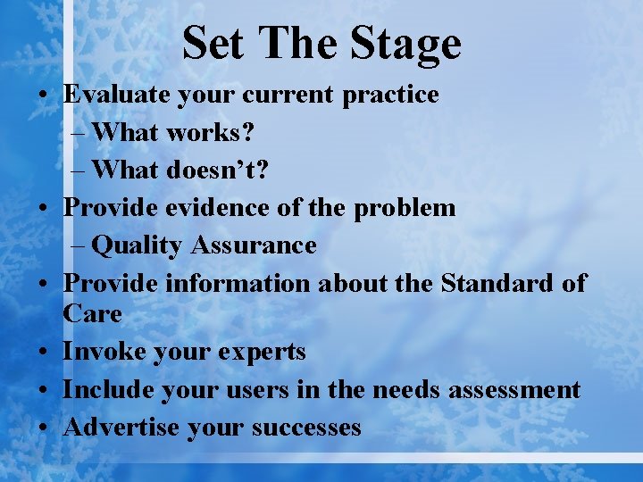 Set The Stage • Evaluate your current practice – What works? – What doesn’t?