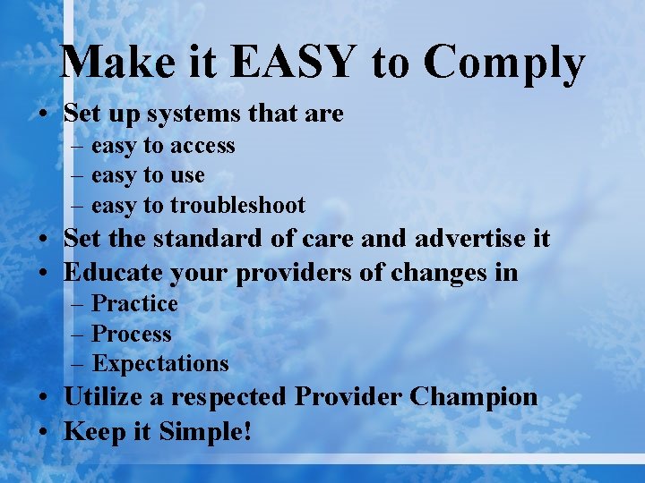 Make it EASY to Comply • Set up systems that are – easy to