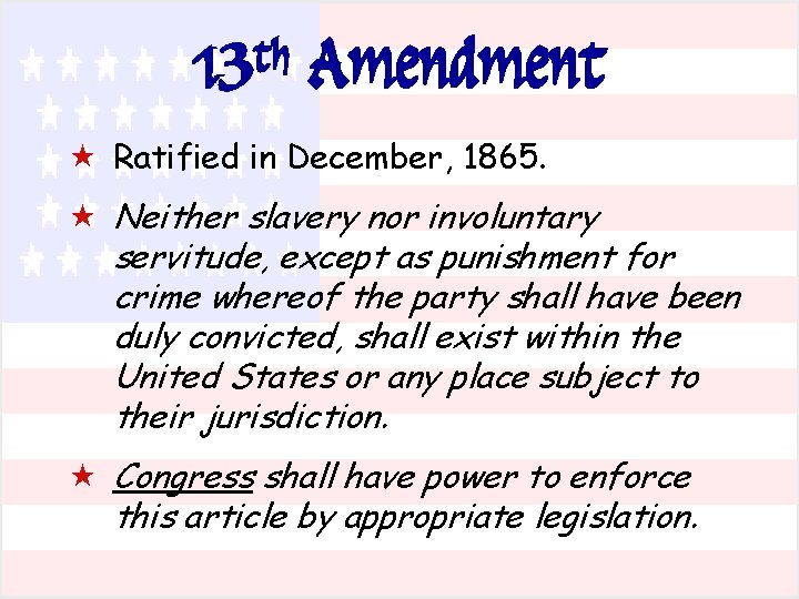 13 th Amendment « Ratified in December, 1865. « Neither slavery nor involuntary servitude,