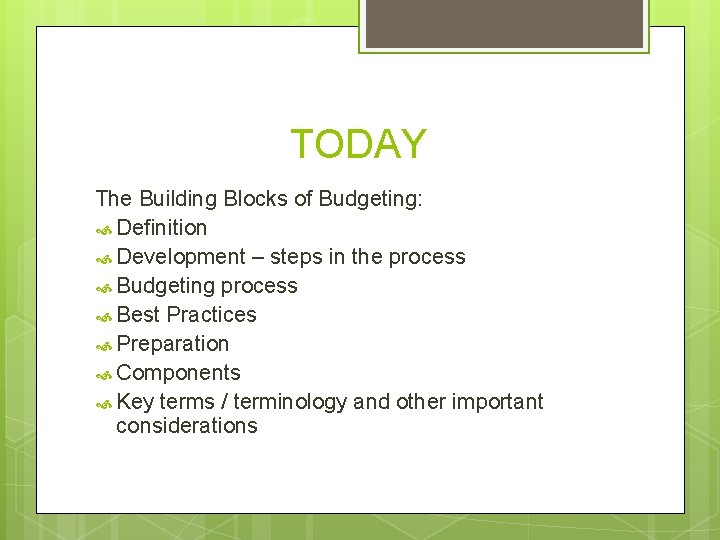 TODAY The Building Blocks of Budgeting: Definition Development – steps in the process Budgeting