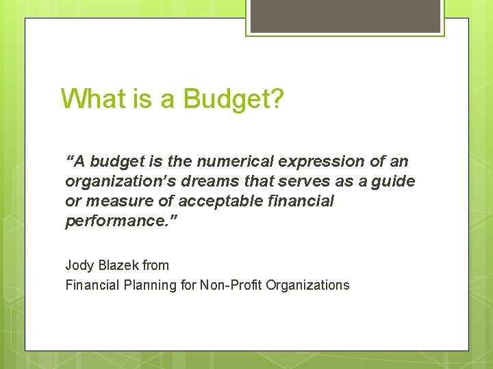 What is a Budget? “A budget is the numerical expression of an organization’s dreams