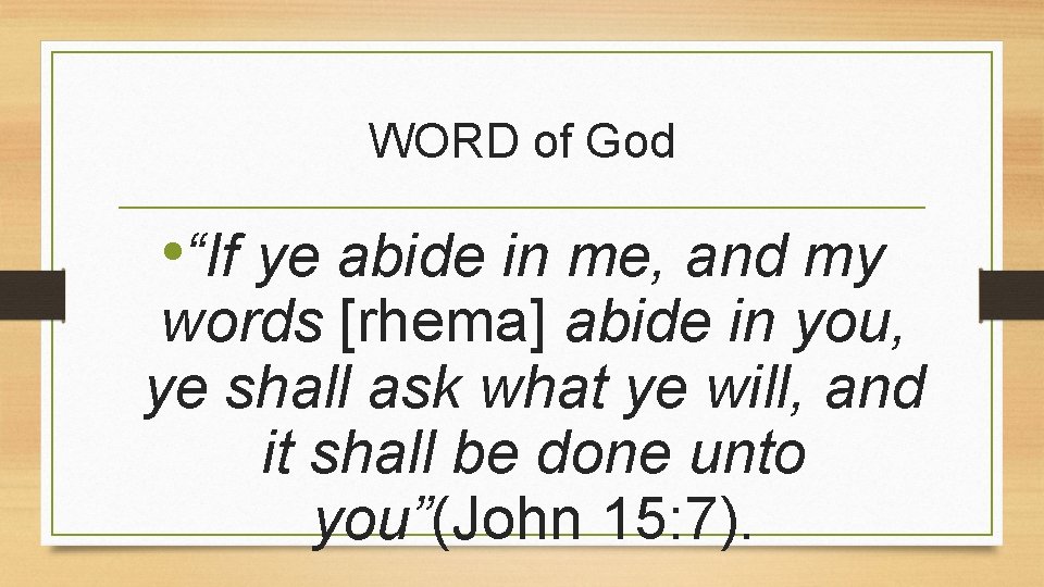 WORD of God • “If ye abide in me, and my words [rhema] abide