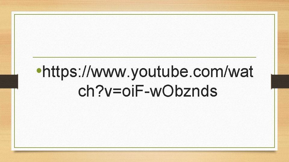  • https: //www. youtube. com/wat ch? v=oi. F-w. Obznds 