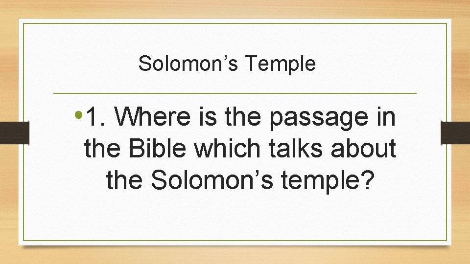 Solomon’s Temple • 1. Where is the passage in the Bible which talks about