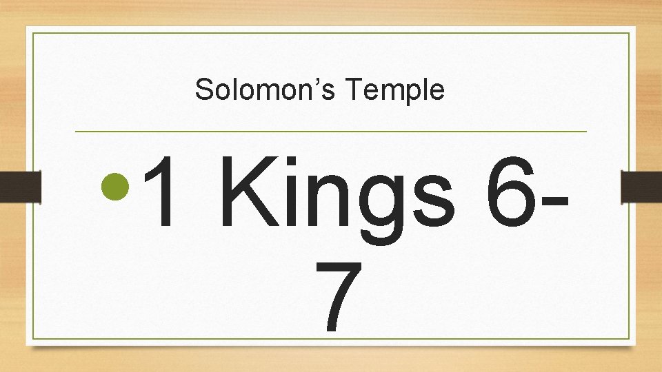 Solomon’s Temple • 1 Kings 6 - 7 