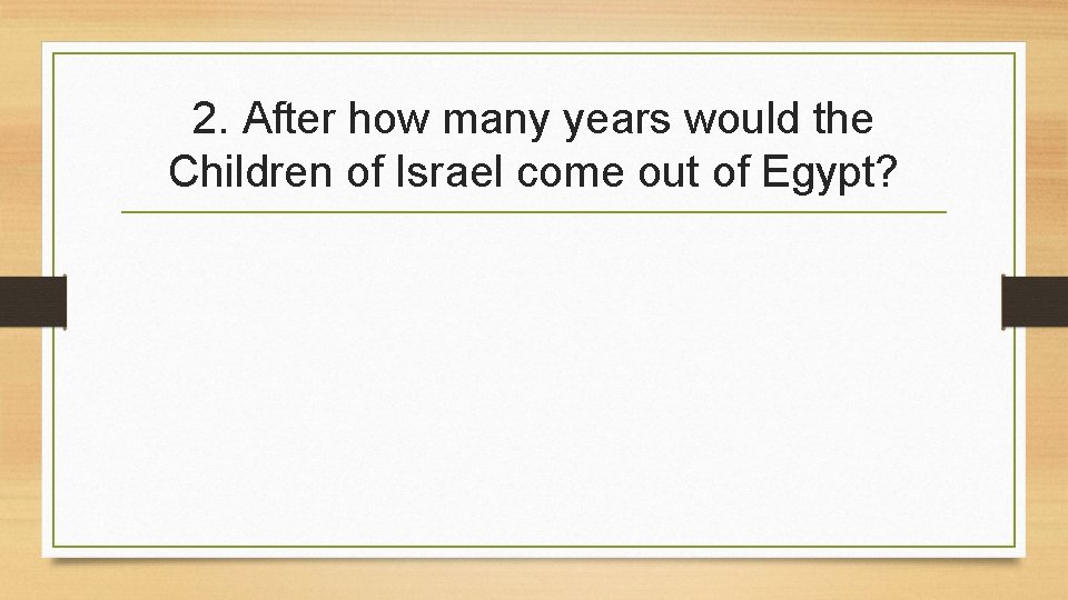 2. After how many years would the Children of Israel come out of Egypt?