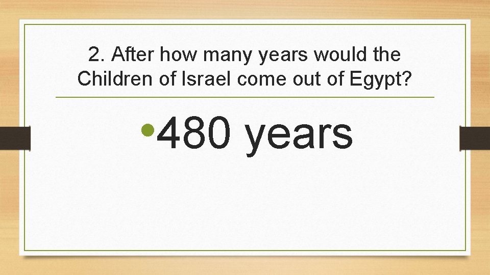 2. After how many years would the Children of Israel come out of Egypt?