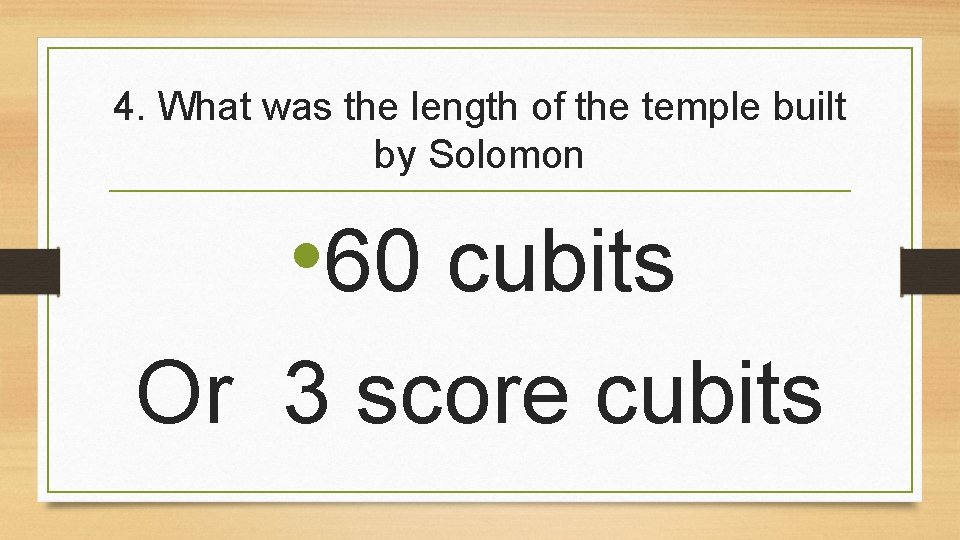 4. What was the length of the temple built by Solomon • 60 cubits