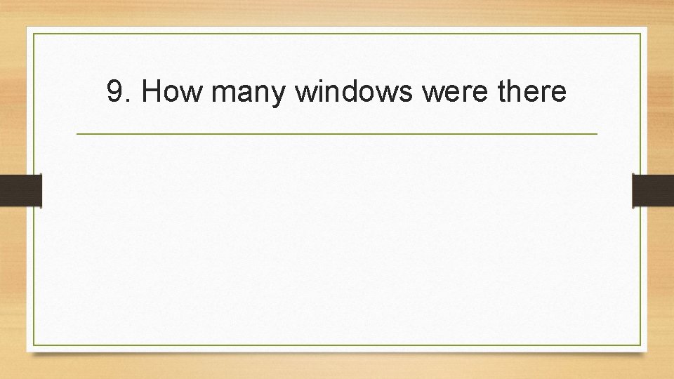 9. How many windows were there 