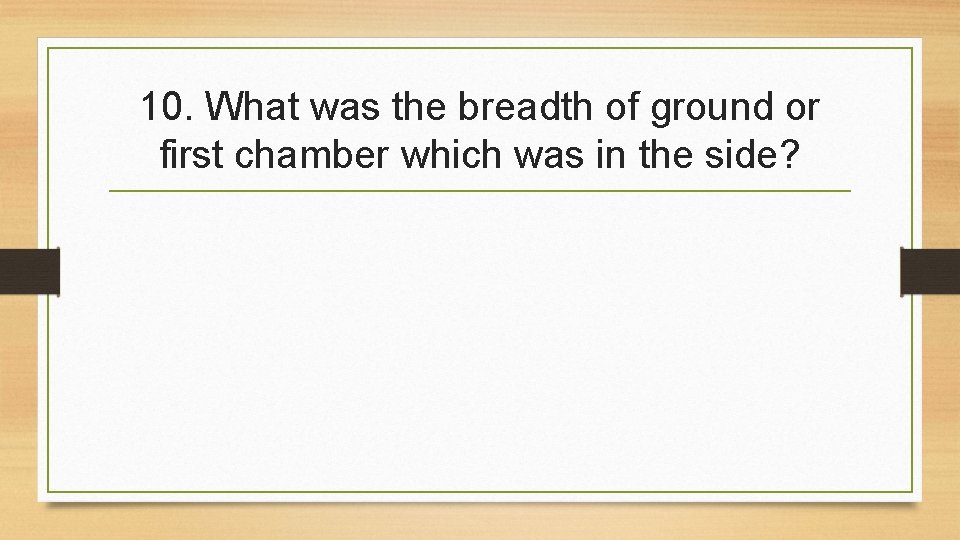 10. What was the breadth of ground or first chamber which was in the