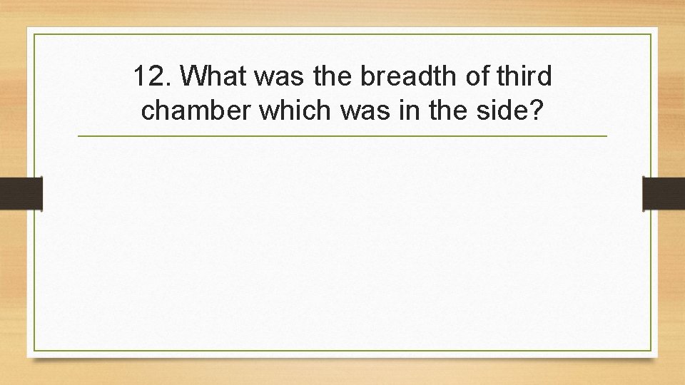 12. What was the breadth of third chamber which was in the side? 