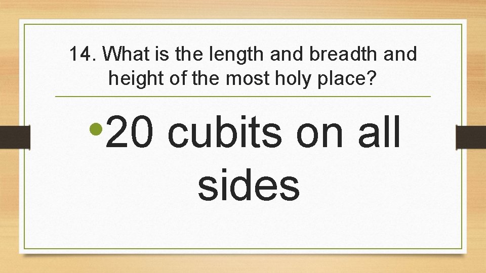 14. What is the length and breadth and height of the most holy place?