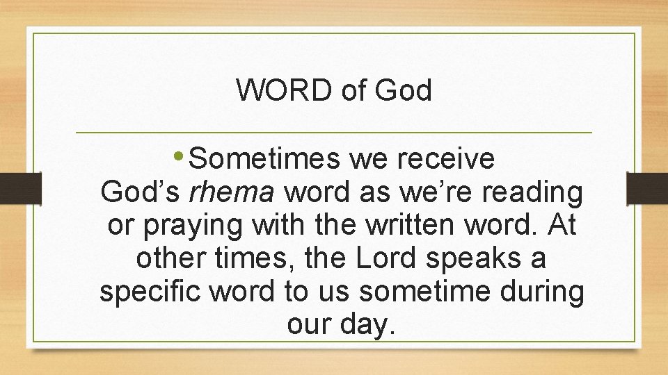 WORD of God • Sometimes we receive God’s rhema word as we’re reading or