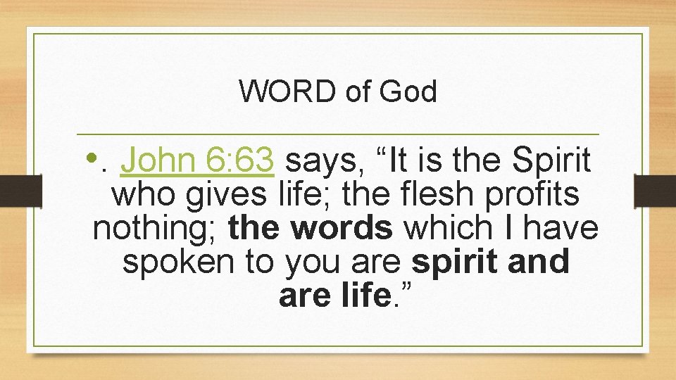 WORD of God • . John 6: 63 says, “It is the Spirit who