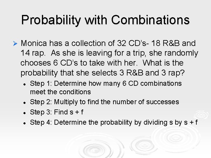 Probability with Combinations Ø Monica has a collection of 32 CD’s- 18 R&B and