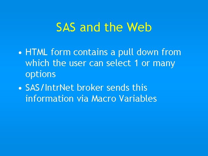 SAS and the Web • HTML form contains a pull down from which the