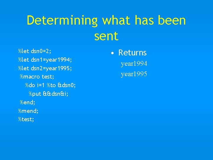 Determining what has been sent %let dsn 0=2; %let dsn 1=year 1994; %let dsn