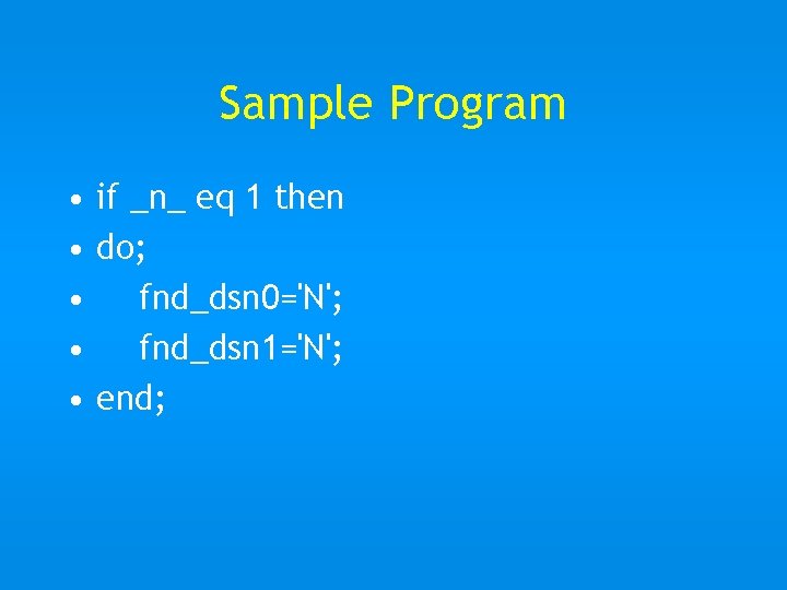 Sample Program • if _n_ eq 1 then • do; • fnd_dsn 0='N'; •