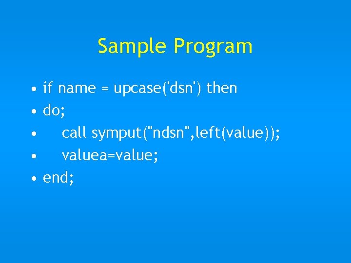 Sample Program • if name = upcase('dsn') then • do; • call symput("ndsn", left(value));