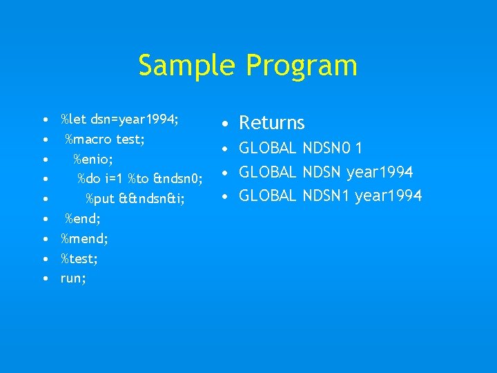 Sample Program • • • %let dsn=year 1994; %macro test; %enio; %do i=1 %to