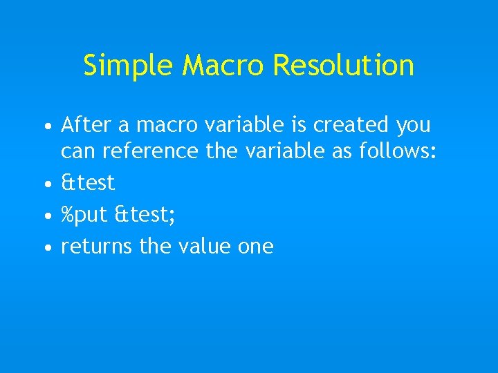Simple Macro Resolution • After a macro variable is created you can reference the