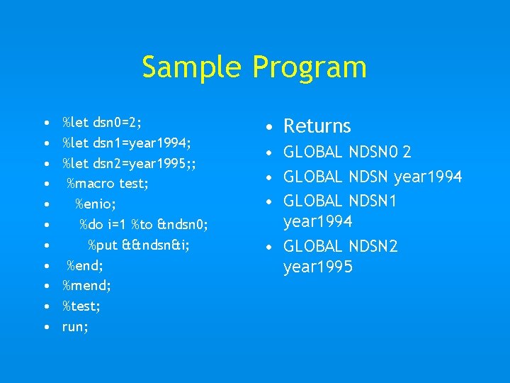 Sample Program • • • %let dsn 0=2; %let dsn 1=year 1994; %let dsn