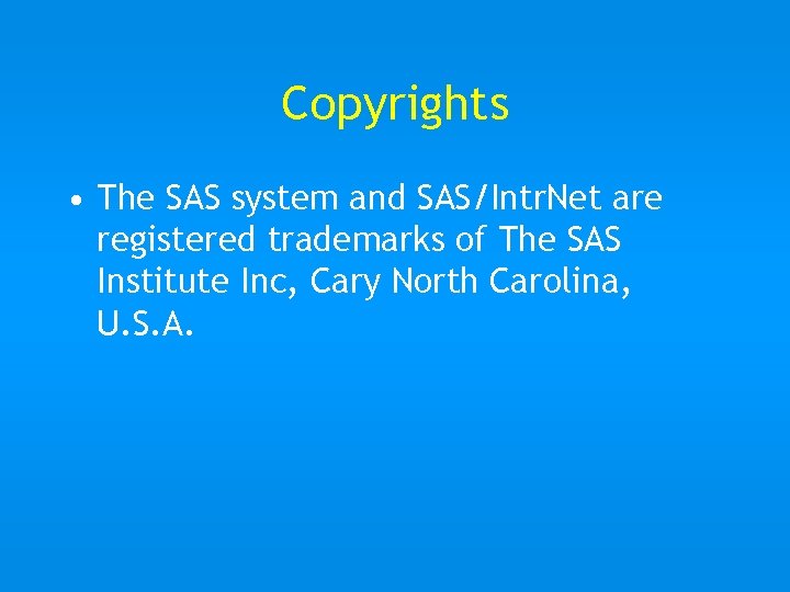 Copyrights • The SAS system and SAS/Intr. Net are registered trademarks of The SAS