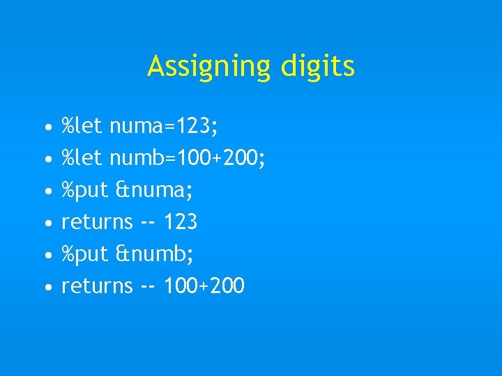 Assigning digits • • • %let numa=123; %let numb=100+200; %put &numa; returns -- 123