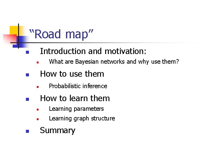 “Road map” Introduction and motivation: n n How to use them n n Probabilistic