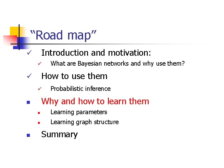 “Road map” Introduction and motivation: ü ü How to use them ü ü Probabilistic