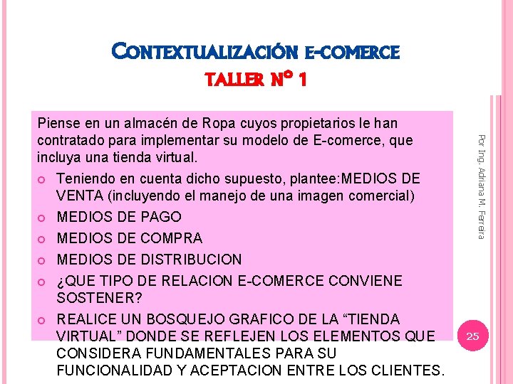 CONTEXTUALIZACIÓN E-COMERCE TALLER N° 1 Por Ing. Adriana M. Ferreira Piense en un almacén